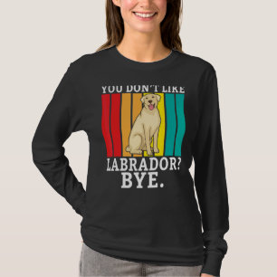 Camiseta Labrador de laboratorio no te gusta Labrador Bye L