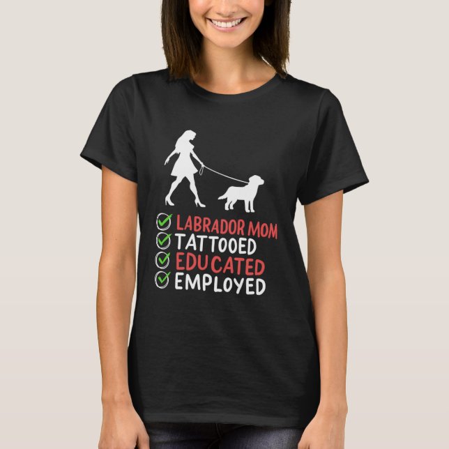 Camiseta Labrador Mom Tattooed Educated Employed Dog  Appar (Anverso)