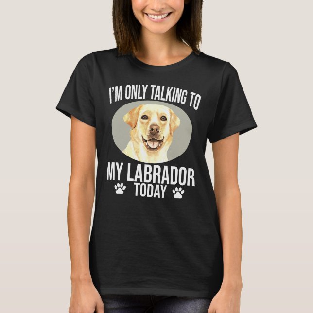 Camiseta Labrador Perro Recuperador Sólo Estoy Hablando Con (Anverso)