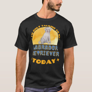 Camiseta Labrador Recuperador Solo Estoy Hablando Con Mi To