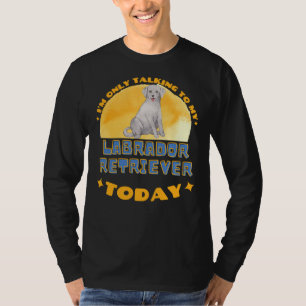 Camiseta Labrador Recuperador Solo Estoy Hablando Con Mi To
