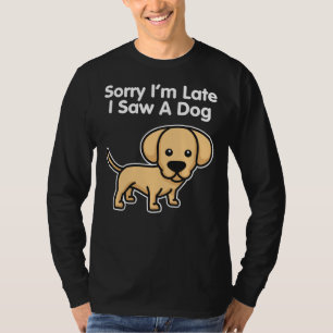 Camiseta Labrador Retriever Lamento Llegar Tarde Vi Un Perr