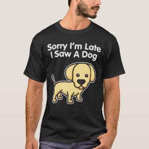 Camiseta Labrador Retriever Lo Siento Tarde Vi Un Perro