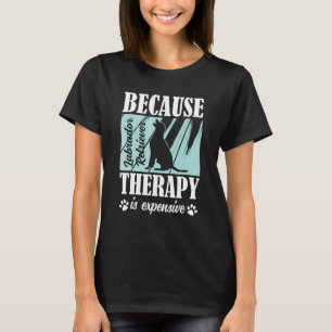 Camiseta Labrador Retriever Porque La Terapia Es Cara La