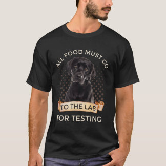 Camiseta Labrador Todos Los Alimentos Deben Ir Al Laborator