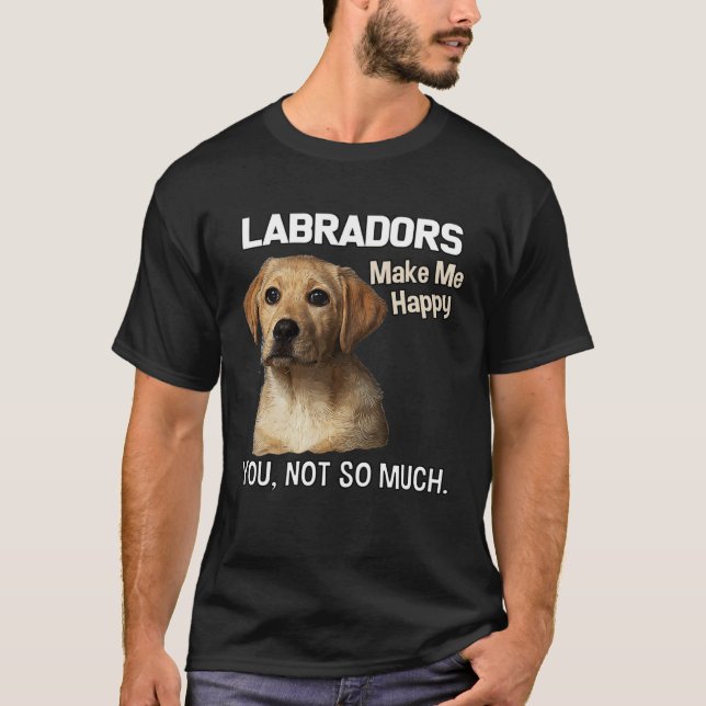 Camiseta Labradors Make Me Happy You Not So Much  Lab (Anverso)