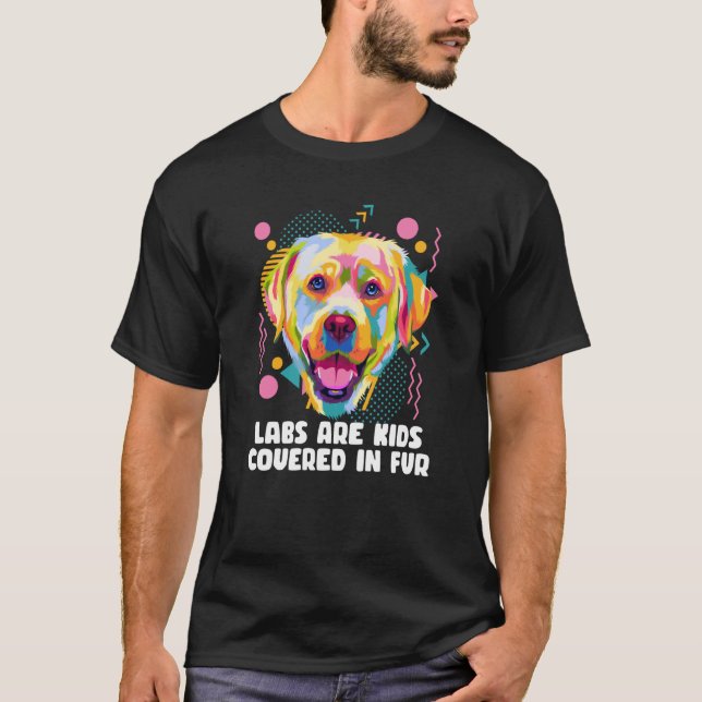 Camiseta Labs Are Kids Covered in Fur Labrador Retriever Do (Anverso)