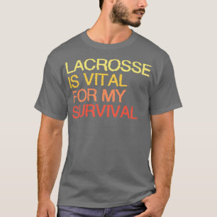 Camiseta Lacrosse Es Vital Para Mi Supervivencia