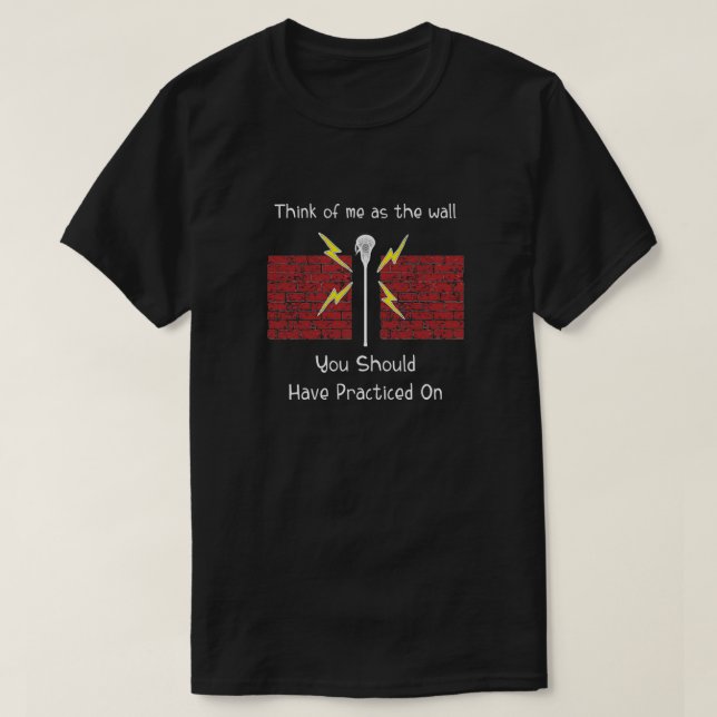 Camiseta Lacrosse Goalie piensa en mí como la pared que deb (Diseño del anverso)