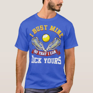 Camiseta Lacrosse I Bust Mine Para Poder Patear Tu LAX