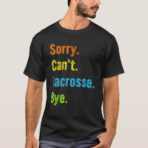 Camiseta Lacrosse Lo Siento No Se Puede Lacrosse Bye Lacros