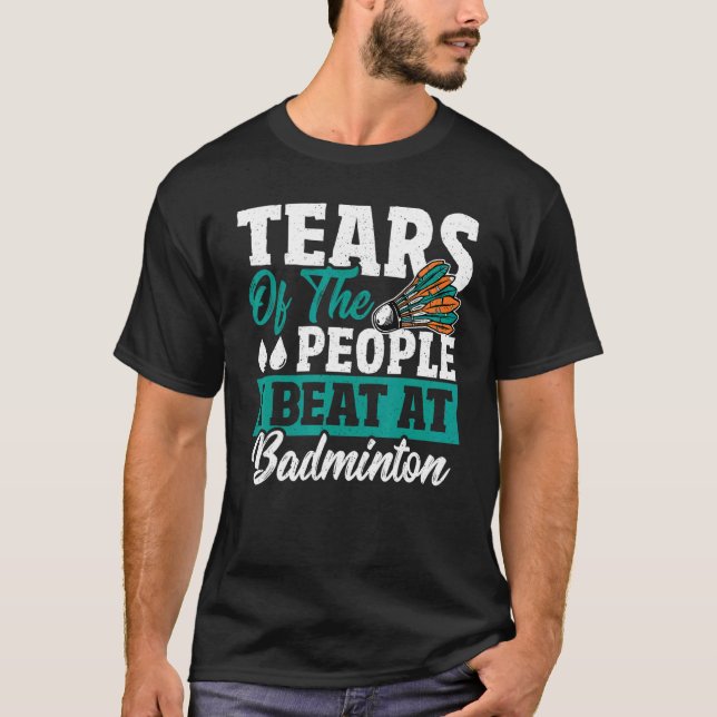 Camiseta Lágrimas De La Gente A La Que Golpeé En Badminton  (Anverso)