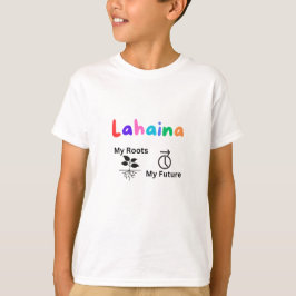 Camiseta Lahaina Mi raíz son mis hijos futuros