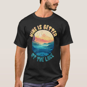 Camiseta Lake House Life Lake Wine Better House Decour Item