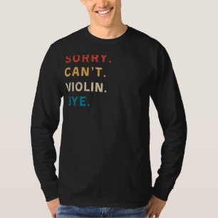 Camiseta Lamento Cant Violin Bye Funny Violin Player Tee