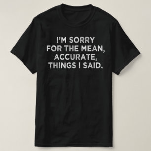 Camiseta lamento las malas cosas precisas que dije