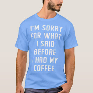 Camiseta Lamento Lo Que Dije Antes De Mi Café, Humorístico