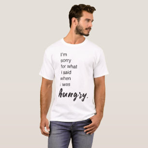 Camiseta "Lamento lo que dije cuando tenía hambre"