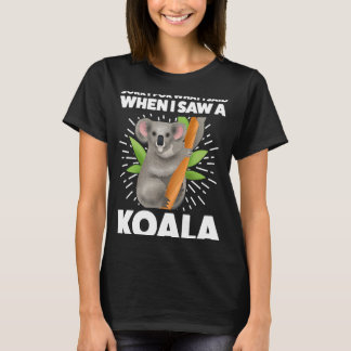 Camiseta lamento lo que dije cuando vi un koala koalas