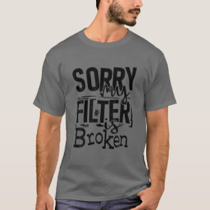 Camiseta Lamento Que Mi Filtro Esté Roto De Cita Graciosa