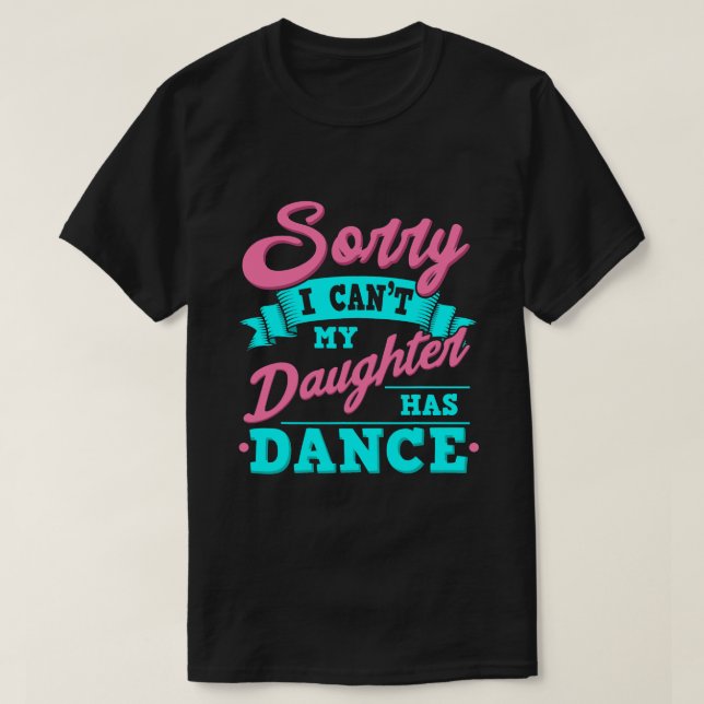 Camiseta Lamento Que No Pueda Mi Hija Tener Danza Divertida (Diseño del anverso)