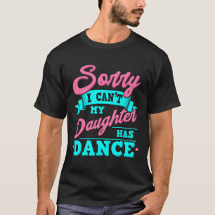 Camiseta Lamento Que No Pueda Mi Hija Tener Danza Divertida