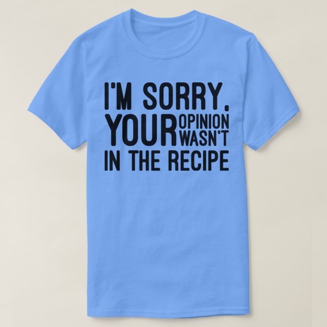 Camiseta Lamento Que Tu Opinión No Estuviera En La Receta G (Diseño del anverso)
