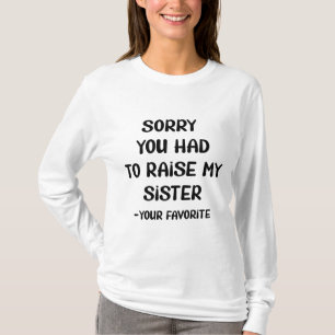 Camiseta Lamento Que Tuvieras Que Criar A Mi Hermana - Tu F