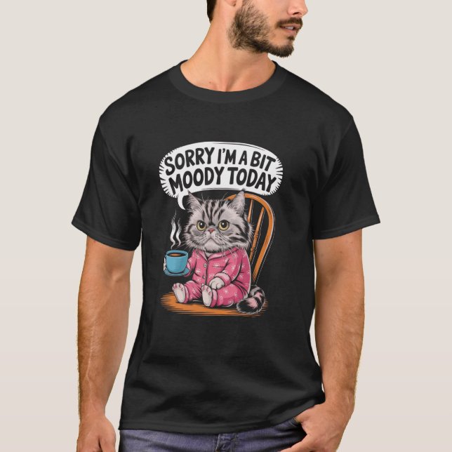 Camiseta Lamento ser un poco Moody Today Cat Coffee (Anverso)
