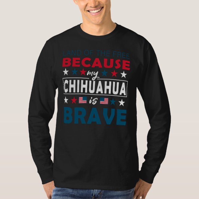Camiseta Land Of The Free Because My Chihuahua Is Brave Fun (Anverso)