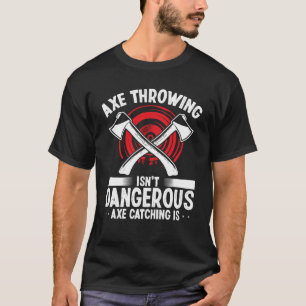 Camiseta Lanzar hacha Atrapar hacha es peligroso Hacha