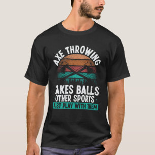 Camiseta Lanzar Hachas requiere Bolas  Cita del Lanzador de