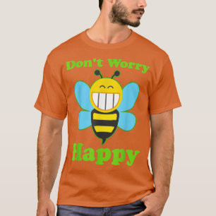 Camiseta Las abejas no se preocupan por ser felices