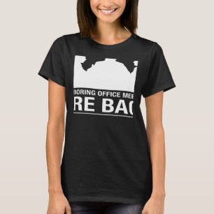 Camiseta Las aburridas reuniones de oficina han vuelto a se