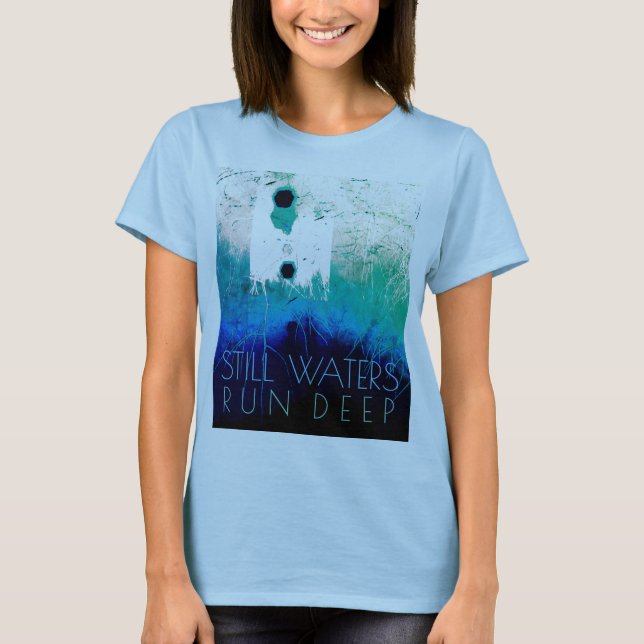 Camiseta "Las aguas todavía corren profundo" Blue Aqua Insp (Anverso)