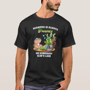 Camiseta Las algas marinas siempre son más verdes en el lag