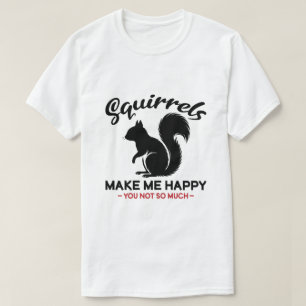 Camiseta Las ardillas sarcásticas me hacen feliz, tú no tan