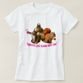 Camiseta Las ardillas solo quieren divertirse