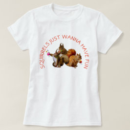 Camiseta Las ardillas solo quieren divertirse