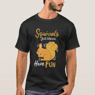 Camiseta Las ardillas solo quieren divertirse