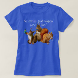 Camiseta Las ardillas solo quieren divertirse