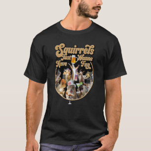Camiseta Las ardillas solo quieren divertirse  Ardilla