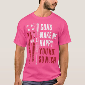 Camiseta Las armas me hacen feliz no eres tan gracioso chis