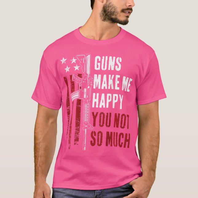 Camiseta Las armas me hacen feliz no eres tan gracioso chis (Anverso)