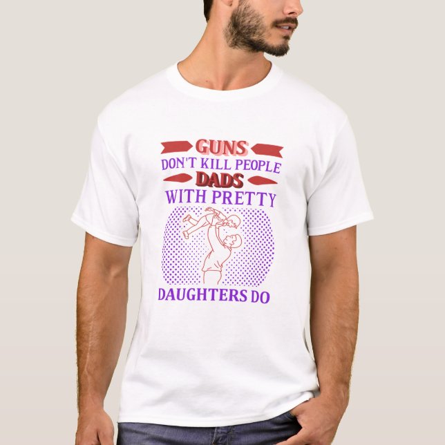 Camiseta Las armas no matan a los padres con bonitos hijas  (Anverso)