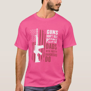 Camiseta Las armas no matan a los papás con hijas de bonito