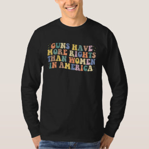 Camiseta Las Armas Tienen Más Derechos Que Las Mujeres En A