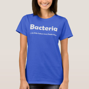 Camiseta ¡Las bacterias, es la única cultura que alguna