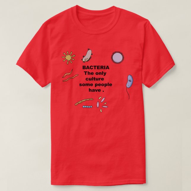 Camiseta Las bacterias son el único cultivo que algunas per (Diseño del anverso)