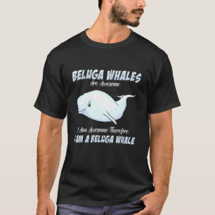 Camiseta Las Ballenas Beluga Son Increíbles, Por Lo Tanto S